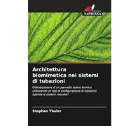 Architettura biomimetica nei sistemi di tubazioni: Ottimizzazione di un pannello solare termico utilizzando un tipo di configurazione di tubazioni ispirata ai sistemi vascolari