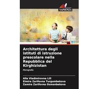 Architettura degli istituti di istruzione prescolare nella Repubblica del Kirghizistan: Monografia