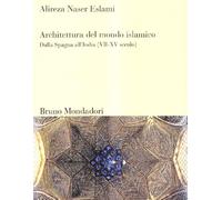 Architettura del mondo islamico. Dalla Spagna all'India (VII-XV secolo). Ediz. illustrata (Sintesi)