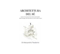 ARCHITETTURA DEL SÉ: Guida strutturata alla crescita personale: dalla biologia dell'abitudine al senso dello scopo