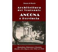 Architettura del Ventennio. Ancona e Provincia: Razionalismo, Modernismo e Urbanistica. Guida alle Opere dal 1922 al 1943 (Tracce del Ventennio: Guida ai Monumenti e alle Opere)