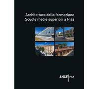 Architettura della formazione. Scuole medie superiori a Pisa (Guida all'architettura nel territorio pisano. Itinerari di architettura e paesaggio)