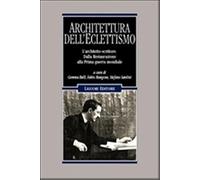 Architettura dell'Eclettismo. L'architetto scrittore. Dalla Restaurazione alla Prima guerra mondiale (Problemi e metodi di architettura)