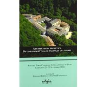 Architettura eremitica. Sistemi progettuali e paesaggi culturali. Atti del terzo Convegno internazionale di studi (Camaldoli, 21-23 settembre 2012) (Disegno, rilievo, progettazione)