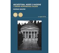 Architettura, morte e nazione. I cimiteri monumentali italiani (Le ragioni di Clio)