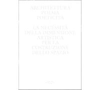 Architettura, poesia, poeticità. La necessità della dimensione artistica per la costruzione dello spazio (Alleli/Research)