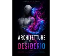 ARCHITETTURE DEL DESIDERIO: La Struttura della Tua Liberazione