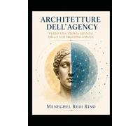 Architetture dell'Agency: Verso una teoria situata della costruzione umana (Filosofia della Mente)