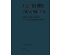 Architetture esosomatiche. Corpi, spazio e progetto alla fine dell'antropocentrismo (Àncore)