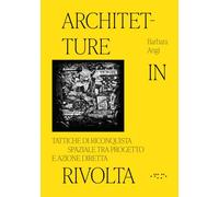 Architetture in rivolta. Tattiche di riconquista spaziale tra progetto e azione diretta. Ediz. illustrata (Alleli/Research)