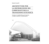 Architetture per la distribuzione dei carburanti nella transizione ecologica. Un approccio transdisciplinare per la gestione, il recupero sostenibile e la trasformazione