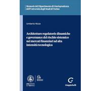 Architetture regolatorie dinamiche e governance del rischio sistemico nei mercati finanziari ad alta intensità tecnologica (Ist. giuridico-Univ. Torino. Memorie)
