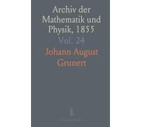 Archiv der Mathematik und Physik, 1855: Mit Besonderer Rücksicht auf die Bedürfnisse der Lehrer an Höheren Unterrichtsanstalten