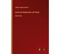 Archiv der Mathematik und Physik: Dritter Theil