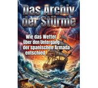 Archiv der Stürme: Wie das Wetter über den Untergang der spanischen Armada entschied