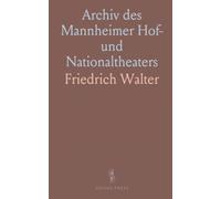 Archiv des Mannheimer Hof- und Nationaltheaters: 1779-1839: Repertorium mit Auszügen aus Akten und Briefen sowie systematischen Inhaltsangaben