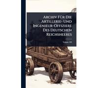 Archiv FÃ1/4r Die Artillerie- Und Ingenieur-Offiziere Des Deutschen Reichsheeres
