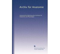 Archiv für Anatomie: Anatomische Abteilung des Archives für Anatomie und Physiologie