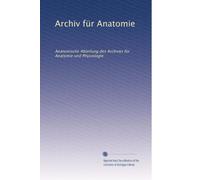 Archiv für Anatomie: Anatomische Abteilung des Archives für Anatomie und Physiologie: Volume 2