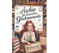 Archiv für besondere Glücksmomente: Kurzgeschichten und mehr über das kleine und das große Glück