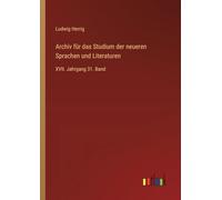 Archiv für das Studium der neueren Sprachen und Literaturen: XVII. Jahrgang 31. Band