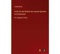 Archiv für das Studium der neueren Sprachen und Litteraturen: 39. Jahrgang 73. Band
