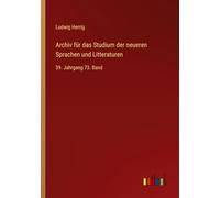 Archiv für das Studium der neueren Sprachen und Litteraturen: 39. Jahrgang 73. Band