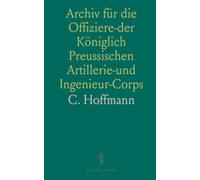 Archiv für die Offiziere-der Königlich Preussischen Artillerie-und Ingenieur-Corps