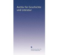 Archiv für Geschichte und Literatur: Volume 1