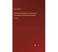 Archiv für pathologische Anatomie und Physiologie und für klinische Medicin: 103. Band