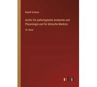 Archiv für pathologische Anatomie und Physiologie und für klinische Medicin: 33. Band