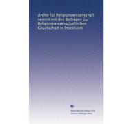 Archiv für Religionswissenschaft vereint mit den Beiträgen zur Religionswissenschaftlichen Gesellschaft in Stockholm: Volume 3