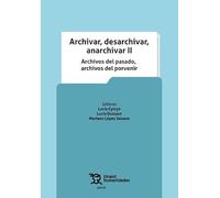 Archivar, desarchivar, anarchivar II. Archivos del pasado, archivos del porvenir (Plural)