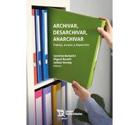 Archivar, desarchivar, anarchivar. Trabajo, exceso y dispersión (Plural)