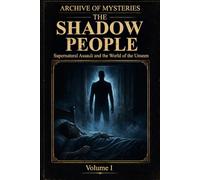 Archive of Mysteries: The Shadow People: Supernatural Assault and the World of the Unseen: 1