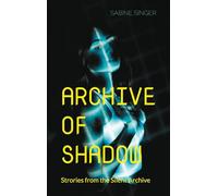 Archive of Shadow: Strories from the Silent Archive