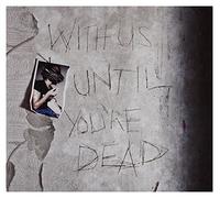 Archive - With Us Until You're Dead