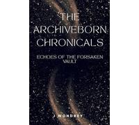 Archiveborn Chronicles: Echoes of the Forsaken Vault: 3 (Archiveborn Chronicals)