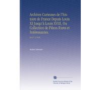 Archives Curieuses de l'histoire de France Depuis Louis XI Jusqu'à Louis XVIII, Ou Collection de Pièces Rares et Intéressantes.: Ser.2 V. 3 1838