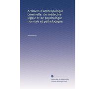 Archives d'anthropologie criminelle, de médecine légale et de psychologie normale et pathologique: Volume 7