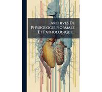Archives De Physiologie Normale Et Pathologique...
