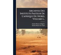 Archives Des Instituts Pasteur De L'afrique Du Nord, Volume 1...