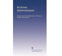 Archives diplomatiques: Recueil mensuel de diplomatie, d'histoire et de droit international: Volume 26