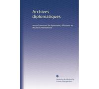 Archives diplomatiques: recueil mensuel de diplomatie, d'histoire et de droit international: Volume 88