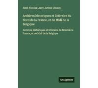 Archives historiques et littéraire du Nord de la France, et de Midi de la Belgique: Archives historiques et littéraire du Nord de la France, et de Midi de la Belgique