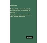 Archives historiques et littéraire du Nord de la France, et de Midi de la Belgique: Archives historiques et littéraire du Nord de la France, et de Midi de la Belgique