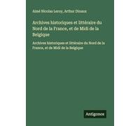 Archives historiques et littéraire du Nord de la France, et de Midi de la Belgique: Archives historiques et littéraire du Nord de la France, et de Midi de la Belgique