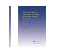 Archives Historiques et Littéraire du Nord de la France et de Midi de la Belgique: Ser. 2 V. 5 1844 (French Edition)