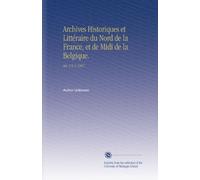 Archives Historiques et Littéraire du Nord de la France, et de Midi de la Belgique.: Ser. 2 V. 6 1847 (French Edition)