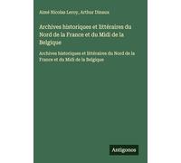 Archives historiques et littéraires du Nord de la France et du Midi de la Belgique: Archives historiques et littéraires du Nord de la France et du Midi de la Belgique